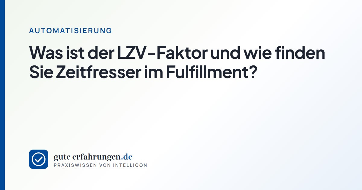 Was ist der LZV-Faktor und wie finden Sie Zeitfresser im Fulfillment?