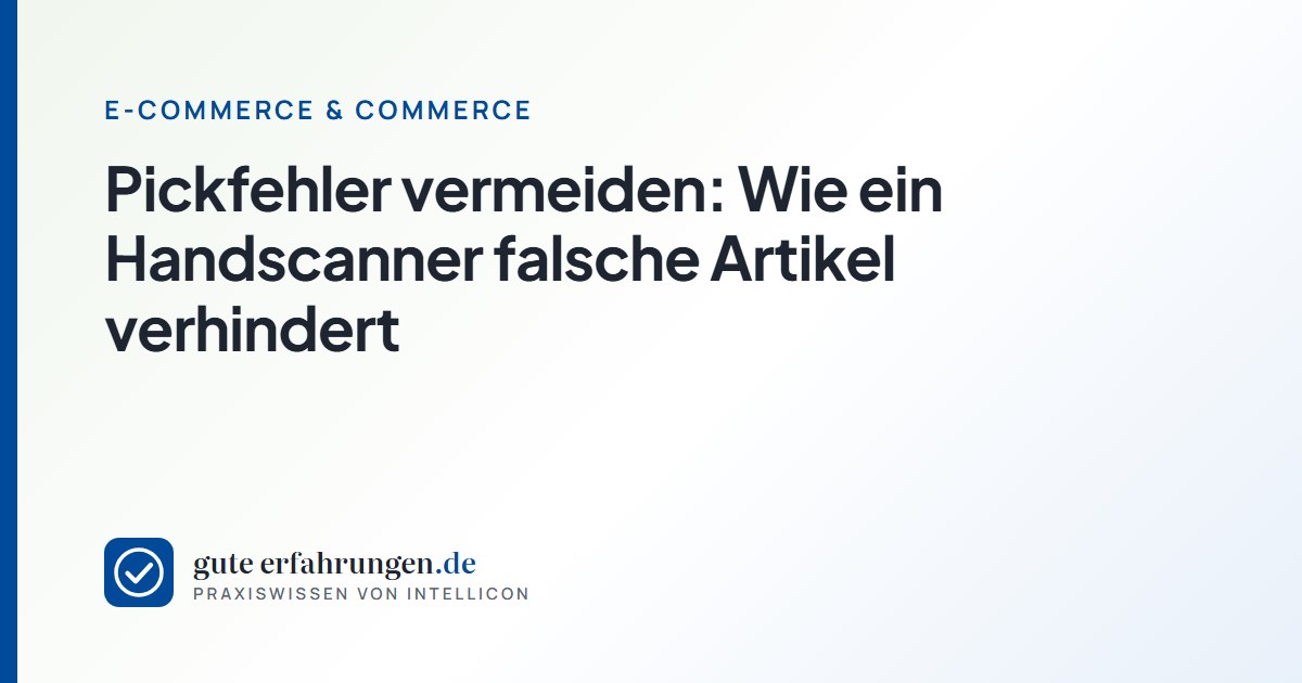 Pickfehler vermeiden: Wie ein Handscanner falsche Artikel verhindert