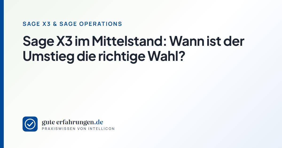 Sage X3 im Mittelstand: Wann ist der Umstieg die richtige Wahl?